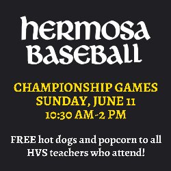 Hermosa Baseball Championship Games on Sunday, June 11, 2023 from 10:30 AM-2 PM! Free hot dogs and popcorn to all HVS teachers who attend!
